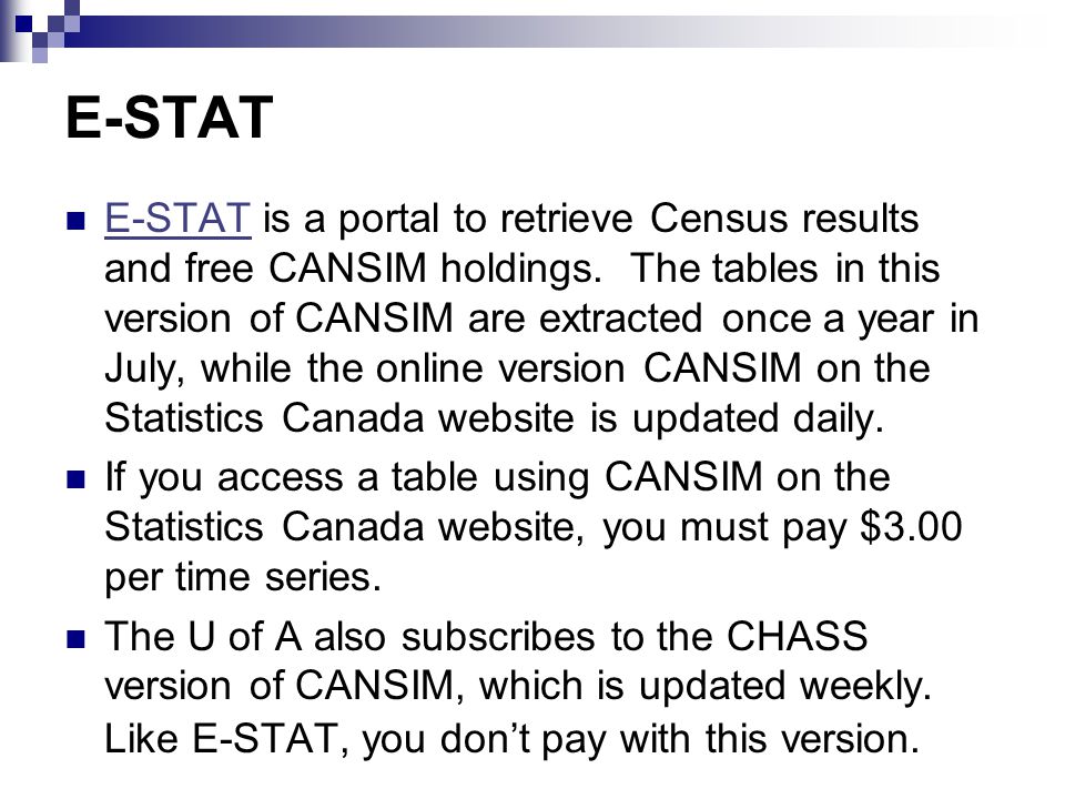 E-STAT E-STAT is a portal to retrieve Census results and free CANSIM holdings.