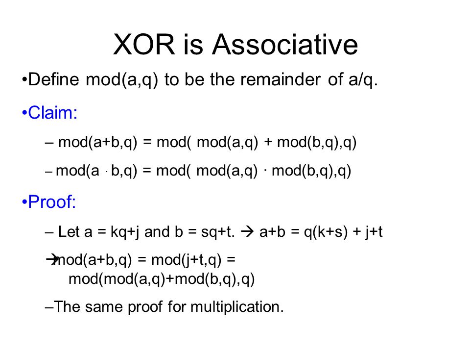 XOR is Associative Define mod(a,q) to be the remainder of a/q.