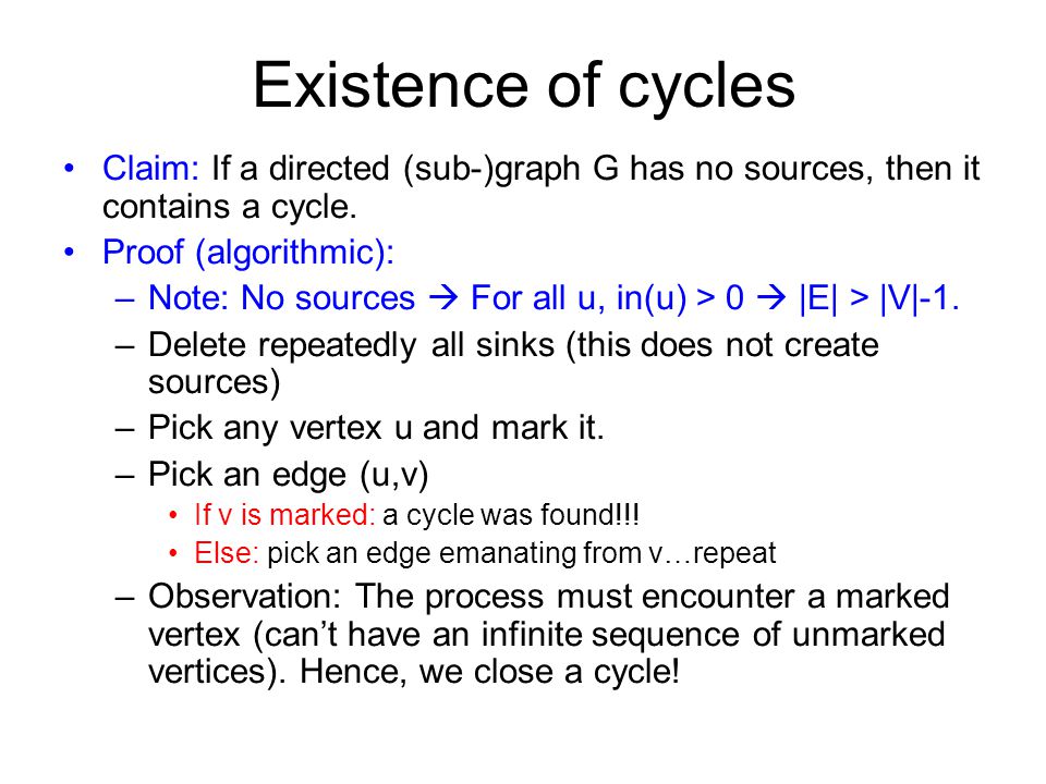 Existence of cycles Claim: If a directed (sub-)graph G has no sources, then it contains a cycle.