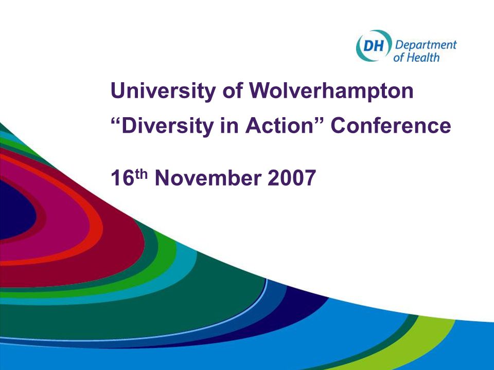 University of Wolverhampton Diversity in Action Conference 16 th November 2007