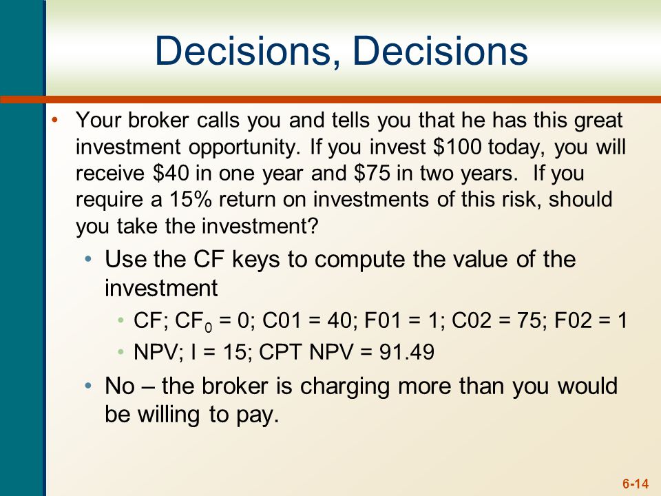 6-14 Decisions, Decisions Your broker calls you and tells you that he has this great investment opportunity.