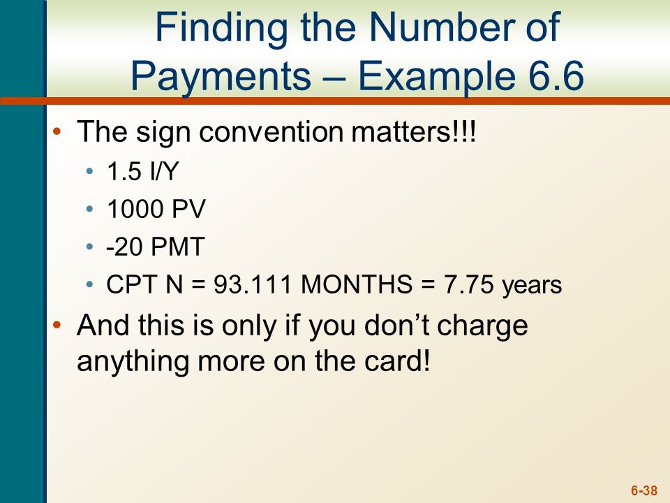 6-38 Finding the Number of Payments – Example 6.6 The sign convention matters!!.