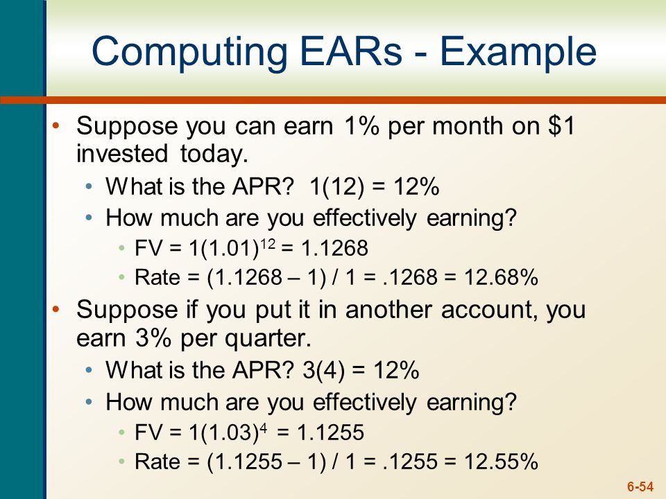 6-54 Computing EARs - Example Suppose you can earn 1% per month on $1 invested today.