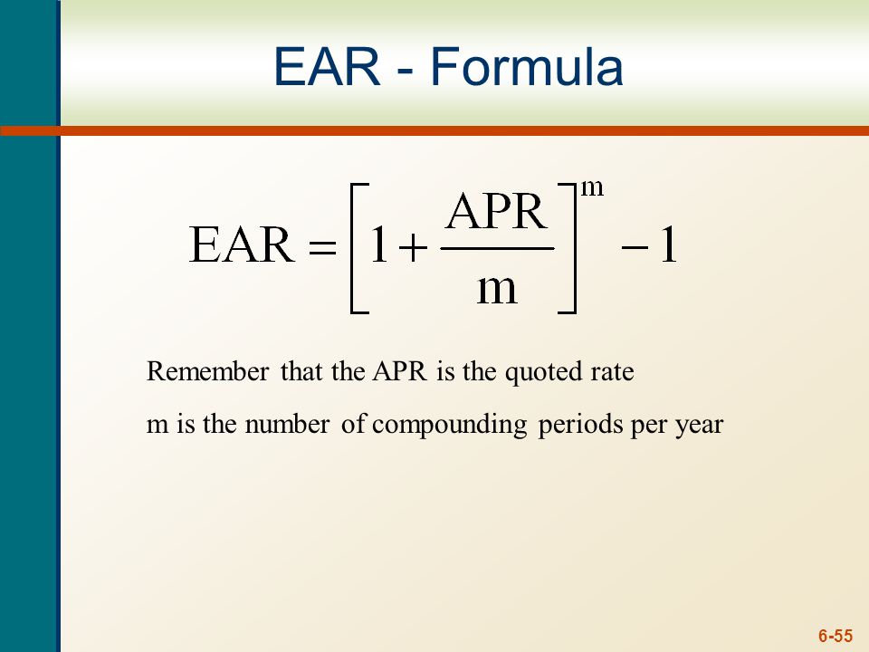 6-55 EAR - Formula Remember that the APR is the quoted rate m is the number of compounding periods per year