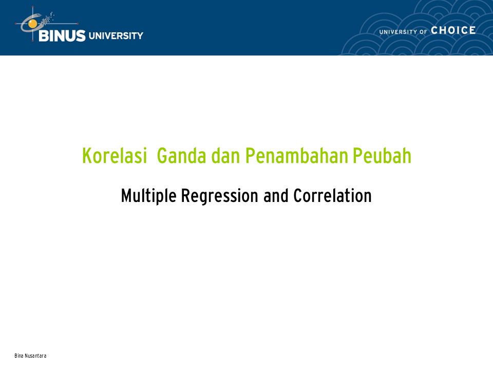 Bina Nusantara Korelasi Ganda dan Penambahan Peubah Multiple Regression and Correlation