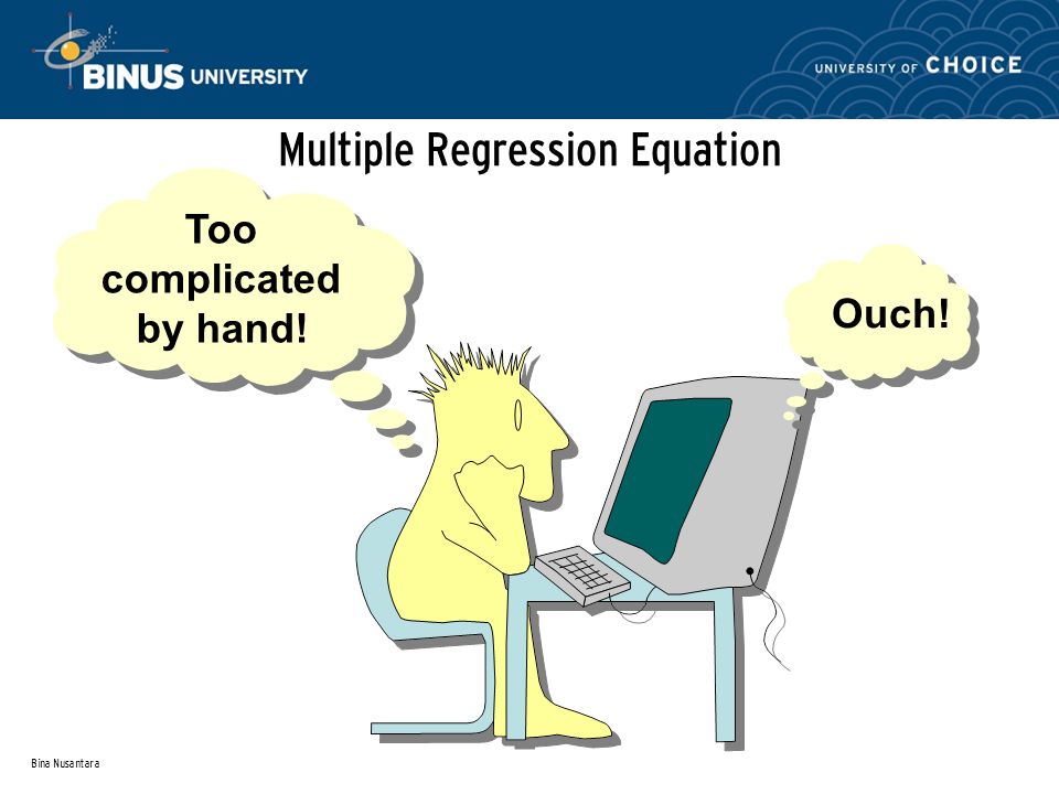 Bina Nusantara Multiple Regression Equation Too complicated by hand! Ouch!