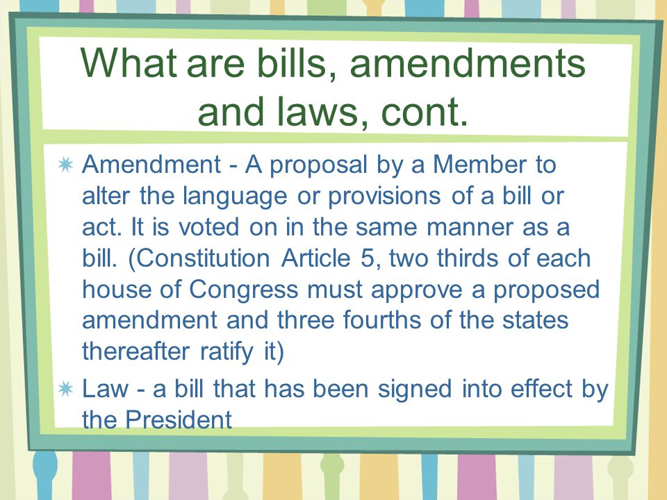What are bills, amendments and laws, cont.