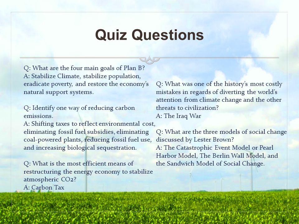 Quiz Questions Q: What are the four main goals of Plan B.