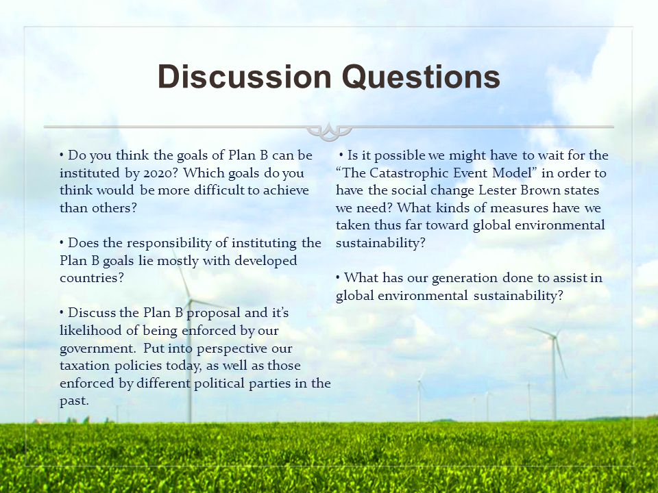 Discussion Questions Do you think the goals of Plan B can be instituted by 2020.