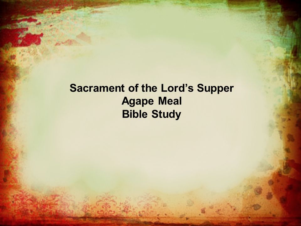 Sacrament of the Lord’s Supper Agape Meal Bible Study