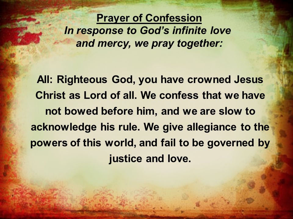 All: Righteous God, you have crowned Jesus Christ as Lord of all.