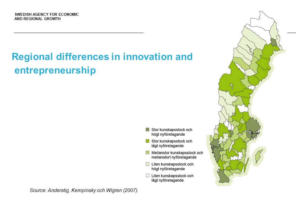 SWEDISH AGENCY FOR ECONOMIC AND REGIONAL GROWTH Regional differences in innovation and entrepreneurship Source: Anderstig, Kempinsky och Wigren (2007).