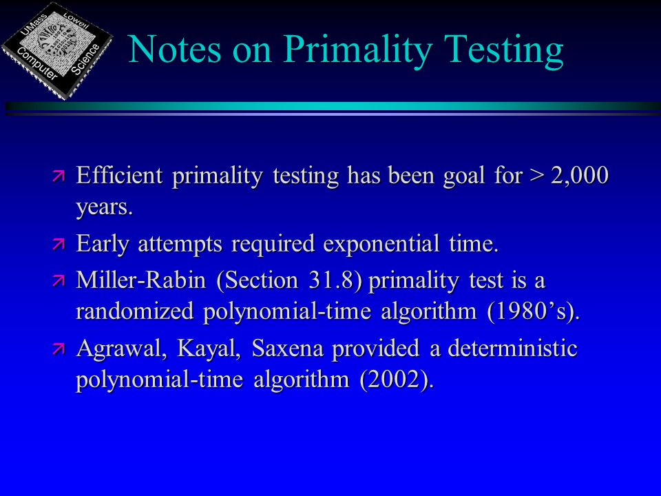Notes on Primality Testing ä Efficient primality testing has been goal for > 2,000 years.