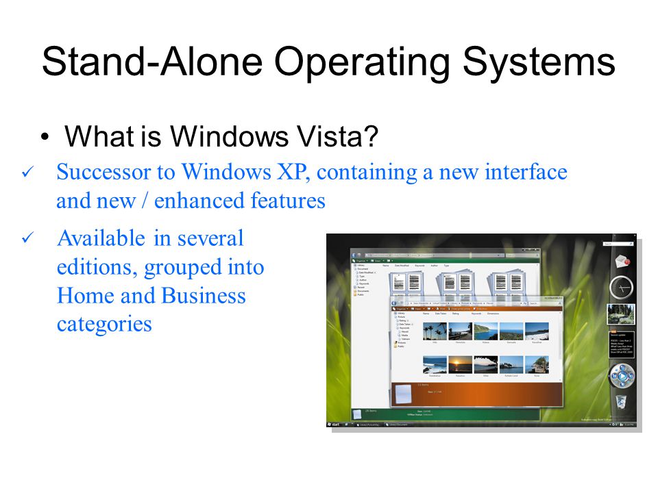 Successor to Windows XP, containing a new interface and new / enhanced features Stand-Alone Operating Systems What is Windows Vista.