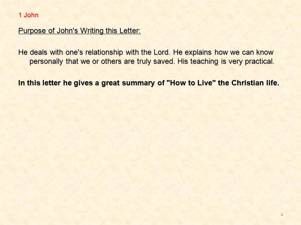 1 John Purpose of John s Writing this Letter: He deals with one s relationship with the Lord.