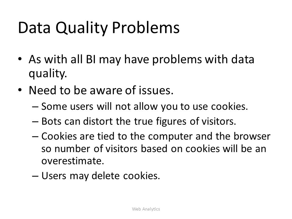 Data Quality Problems As with all BI may have problems with data quality.