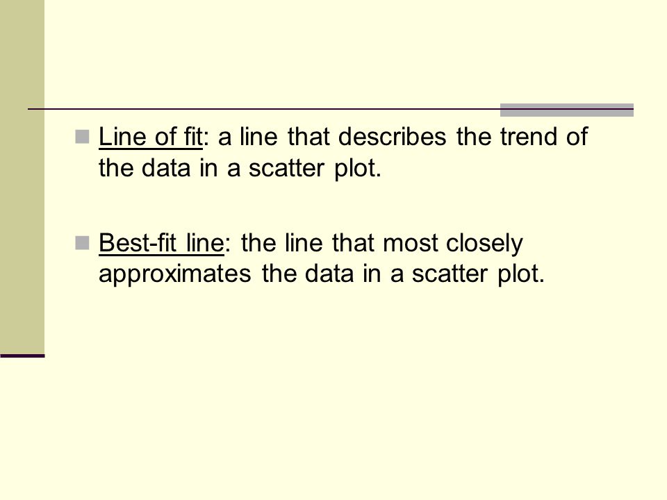 Line of fit: a line that describes the trend of the data in a scatter plot.