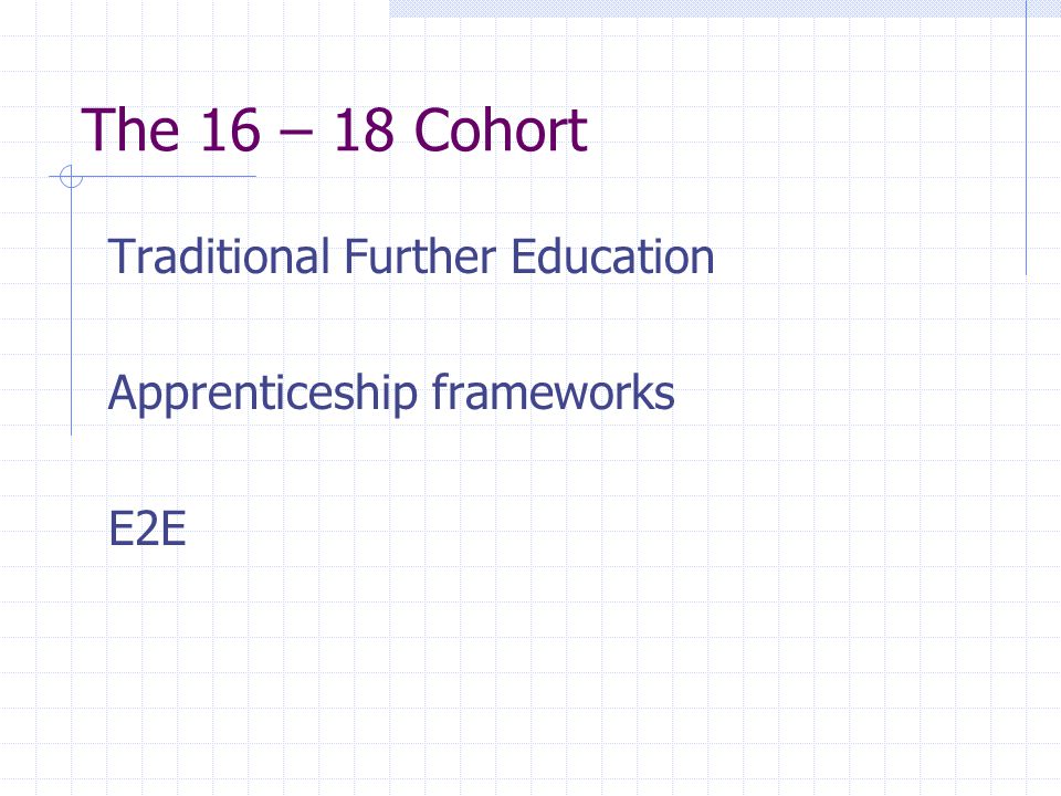 The 16 – 18 Cohort Traditional Further Education Apprenticeship frameworks E2E
