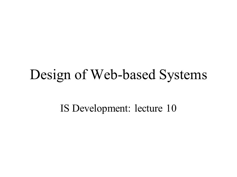 Design of Web-based Systems IS Development: lecture 10