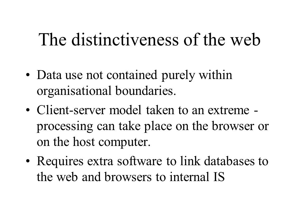 The distinctiveness of the web Data use not contained purely within organisational boundaries.