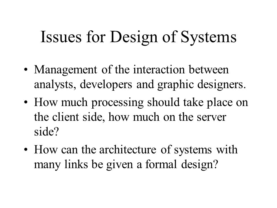 Issues for Design of Systems Management of the interaction between analysts, developers and graphic designers.