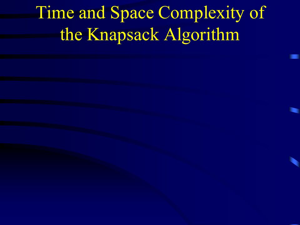 Time and Space Complexity of the Knapsack Algorithm
