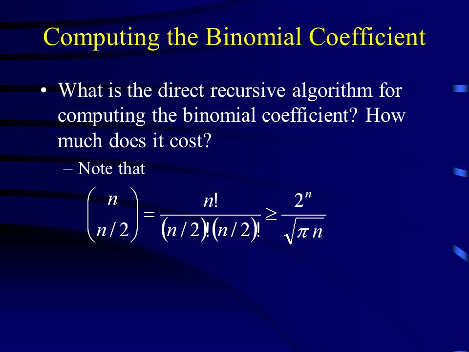 Computing the Binomial Coefficient What is the direct recursive algorithm for computing the binomial coefficient.