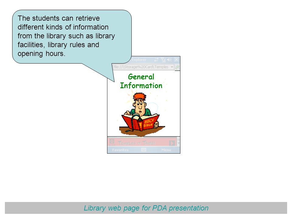 Library web page for PDA presentation General Information The students can retrieve different kinds of information from the library such as library facilities, library rules and opening hours.