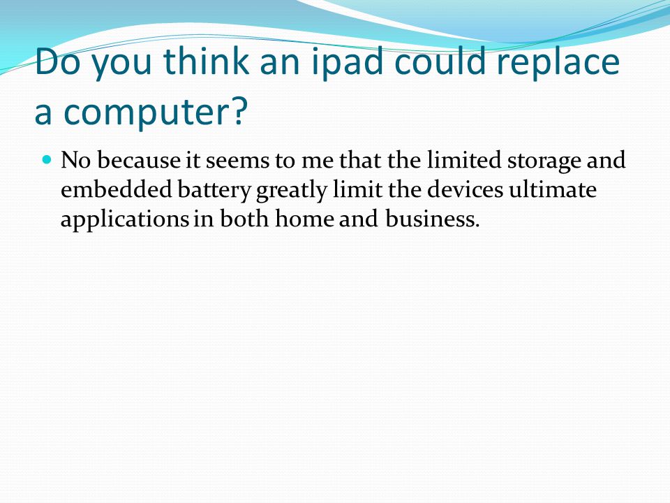 Do you think an ipad could replace a computer.