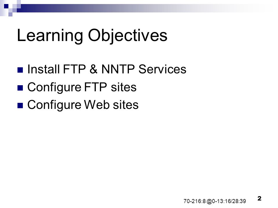 2 Learning Objectives Install FTP & NNTP Services Configure FTP sites Configure Web sites