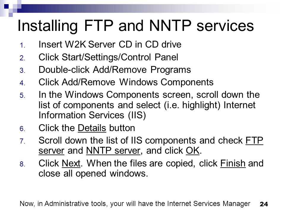 24 Installing FTP and NNTP services 1. Insert W2K Server CD in CD drive 2.