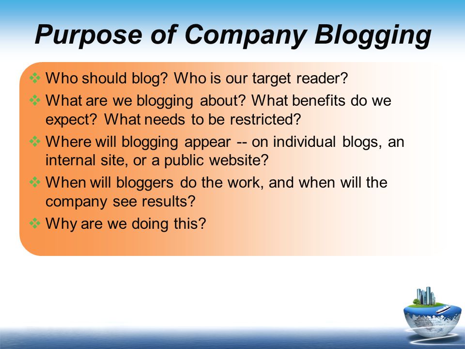 Purpose of Company Blogging  Who should blog. Who is our target reader.