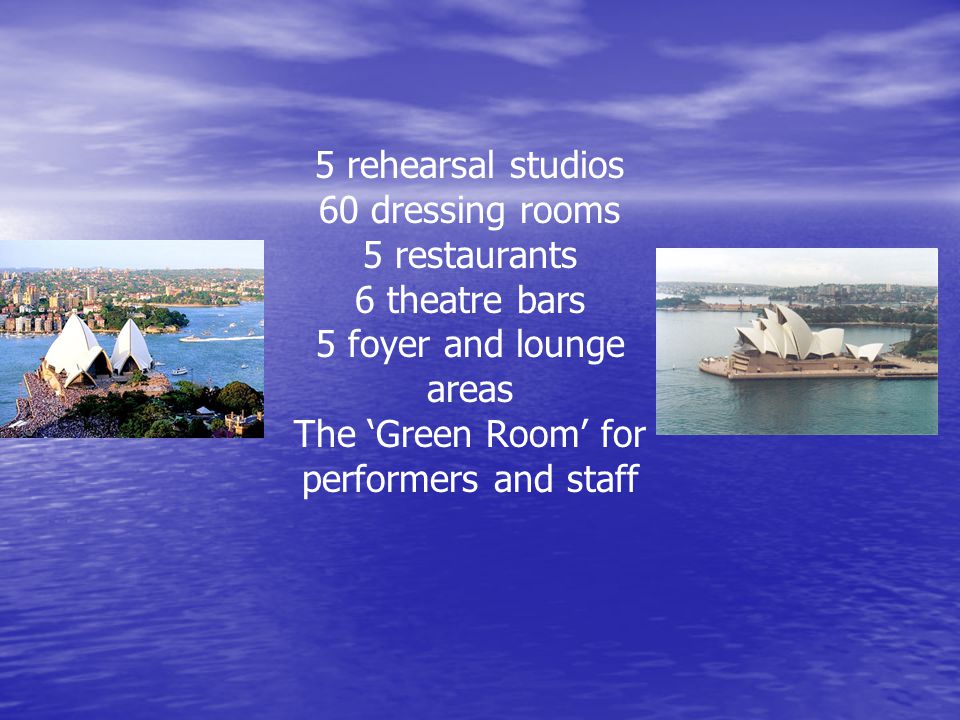 5 rehearsal studios 60 dressing rooms 5 restaurants 6 theatre bars 5 foyer and lounge areas The ‘Green Room’ for performers and staff
