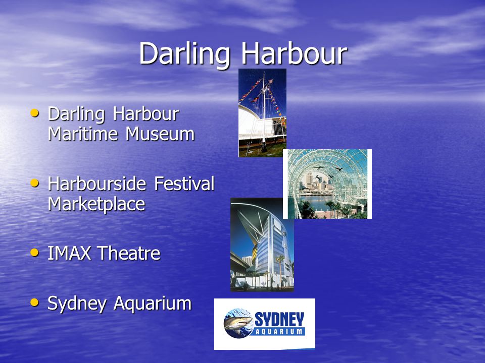 Darling Harbour Darling Harbour Maritime Museum Darling Harbour Maritime Museum Harbourside Festival Marketplace Harbourside Festival Marketplace IMAX Theatre IMAX Theatre Sydney Aquarium Sydney Aquarium