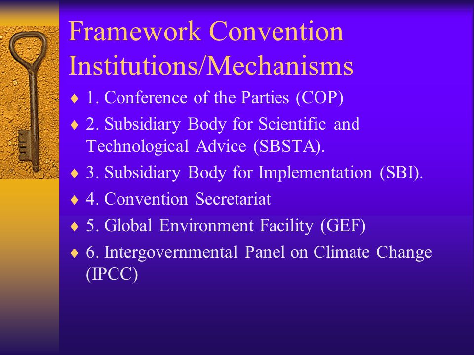 Framework Convention Institutions/Mechanisms  1. Conference of the Parties (COP)  2.
