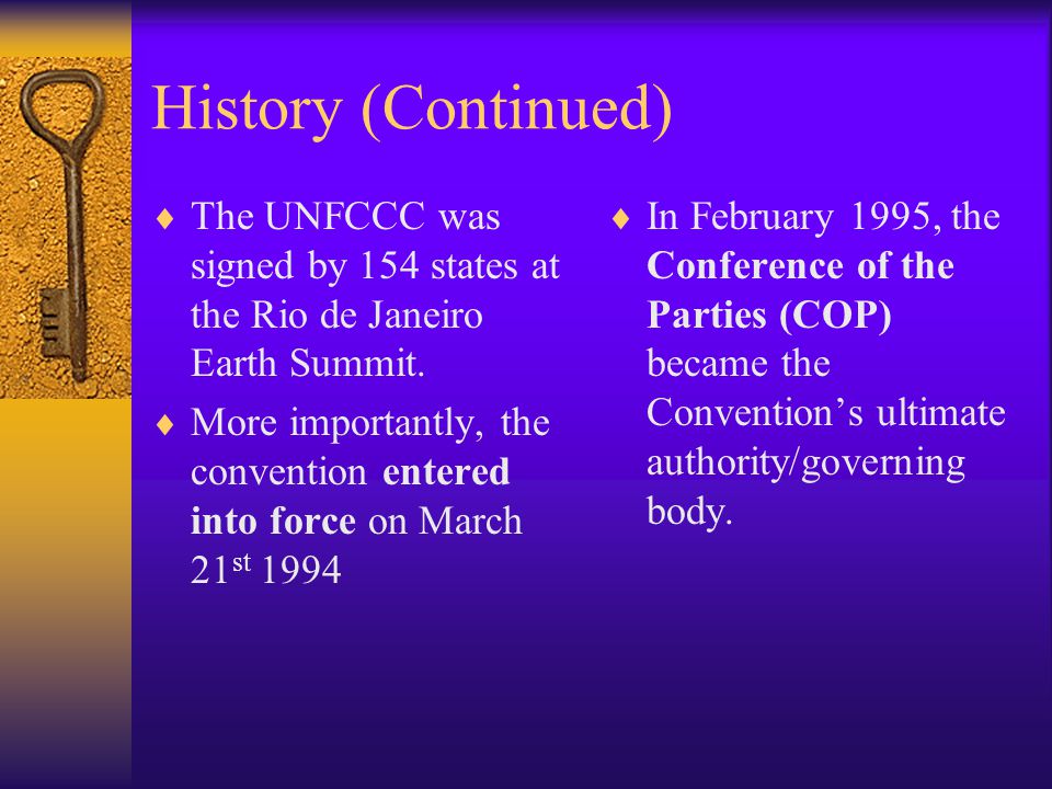 History (Continued)  The UNFCCC was signed by 154 states at the Rio de Janeiro Earth Summit.