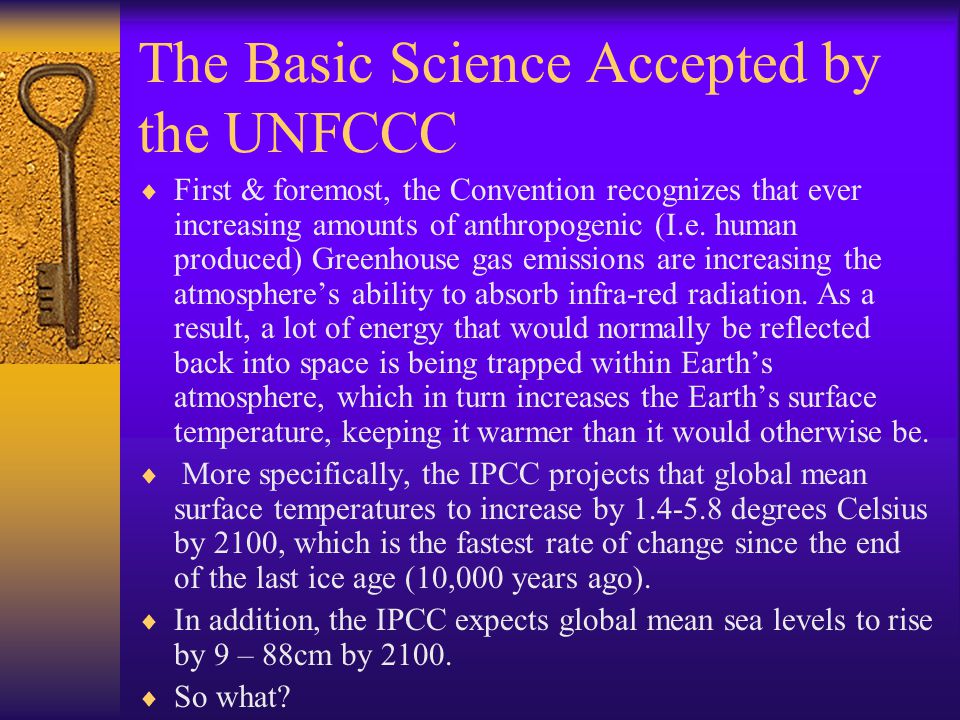 The Basic Science Accepted by the UNFCCC  First & foremost, the Convention recognizes that ever increasing amounts of anthropogenic (I.e.