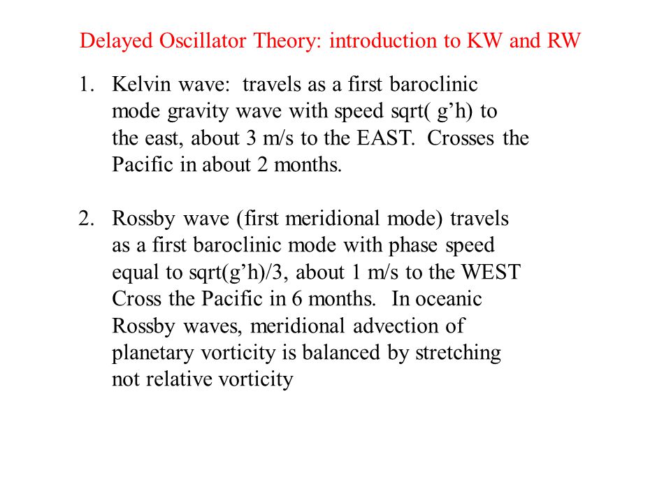 1.Kelvin wave: travels as a first baroclinic mode gravity wave with speed sqrt( g’h) to the east, about 3 m/s to the EAST.