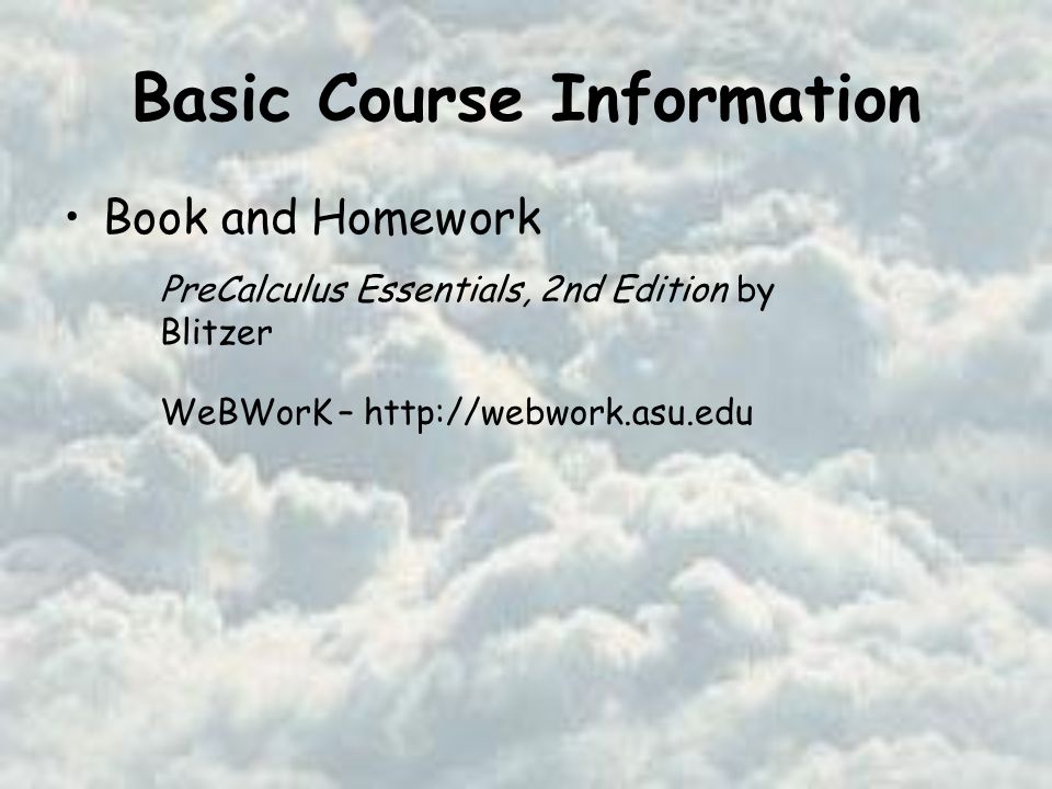 Basic Course Information Book and Homework PreCalculus Essentials, 2nd Edition by Blitzer WeBWorK –