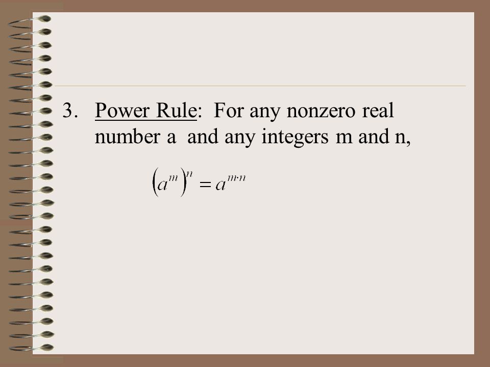 3.Power Rule: For any nonzero real number a and any integers m and n,