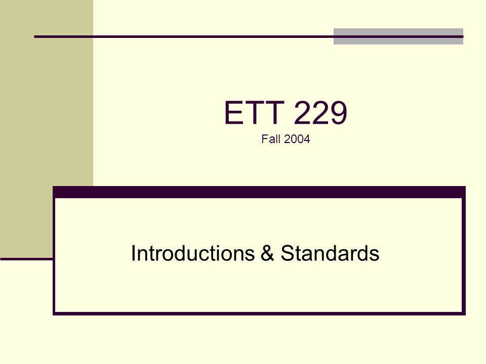 ETT 229 Fall 2004 Introductions & Standards