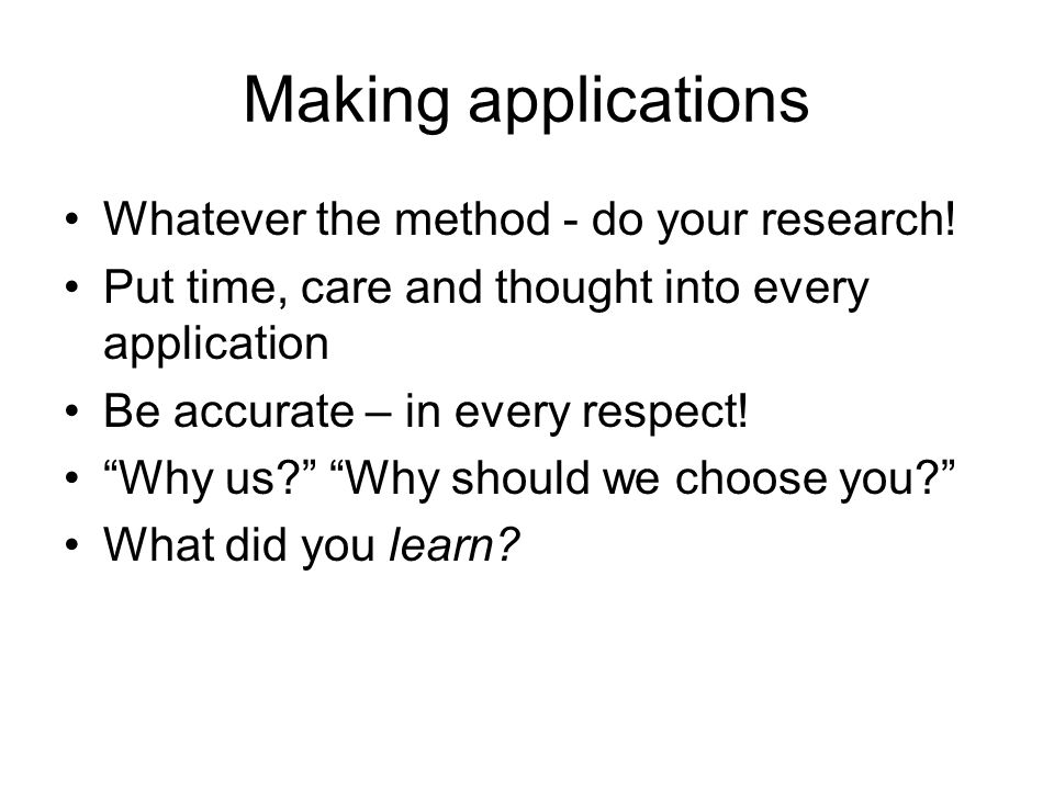 Making applications Whatever the method - do your research.