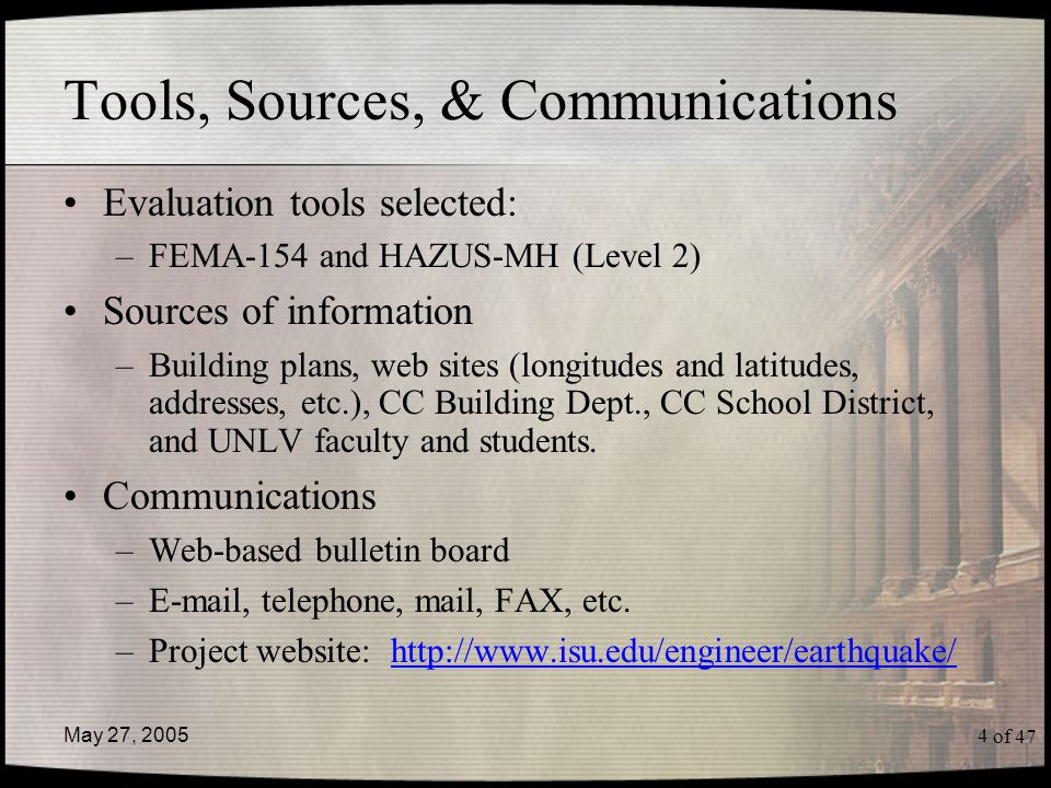 of 47 May 27, Tools, Sources, & Communications Evaluation tools selected: –FEMA-154 and HAZUS-MH (Level 2) Sources of information –Building plans, web sites (longitudes and latitudes, addresses, etc.), CC Building Dept., CC School District, and UNLV faculty and students.