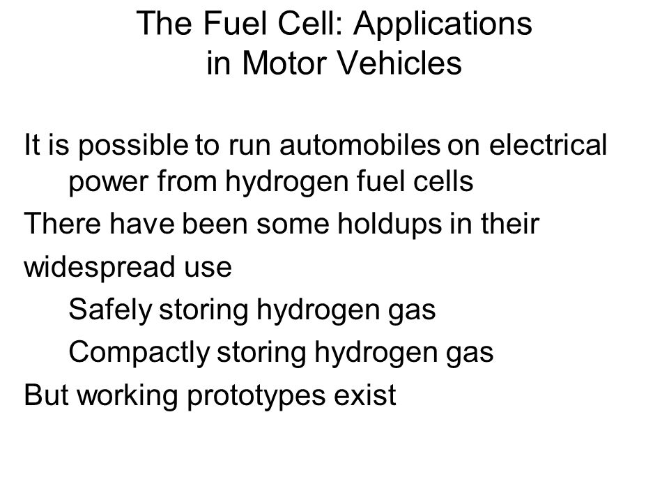 It is possible to run automobiles on electrical power from hydrogen fuel cells There have been some holdups in their widespread use Safely storing hydrogen gas Compactly storing hydrogen gas But working prototypes exist The Fuel Cell: Applications in Motor Vehicles