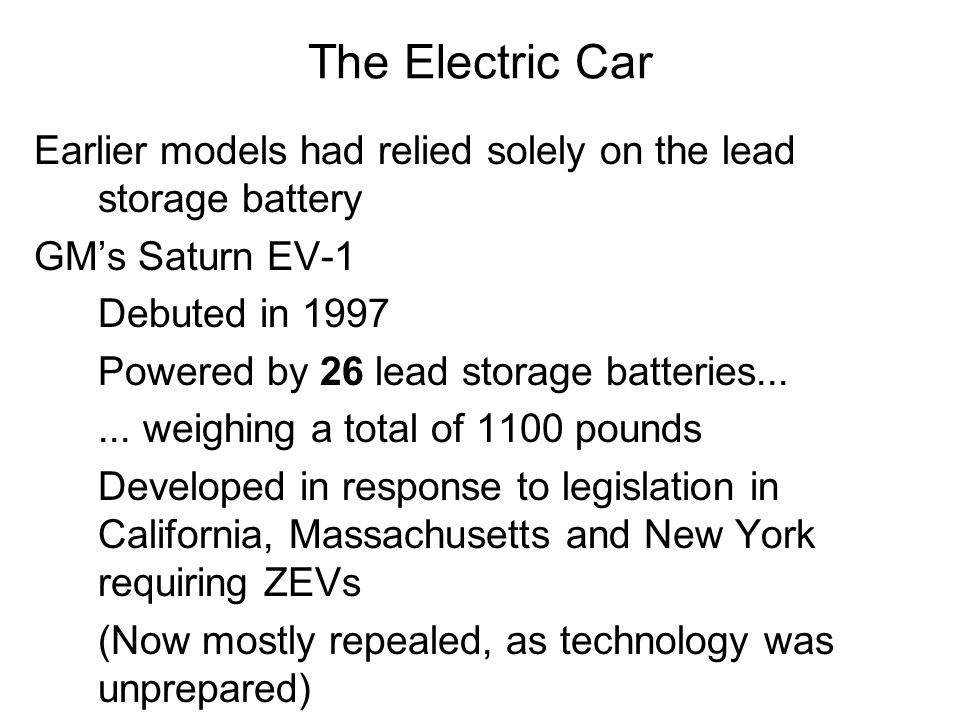 Earlier models had relied solely on the lead storage battery GM’s Saturn EV-1 Debuted in 1997 Powered by 26 lead storage batteries......