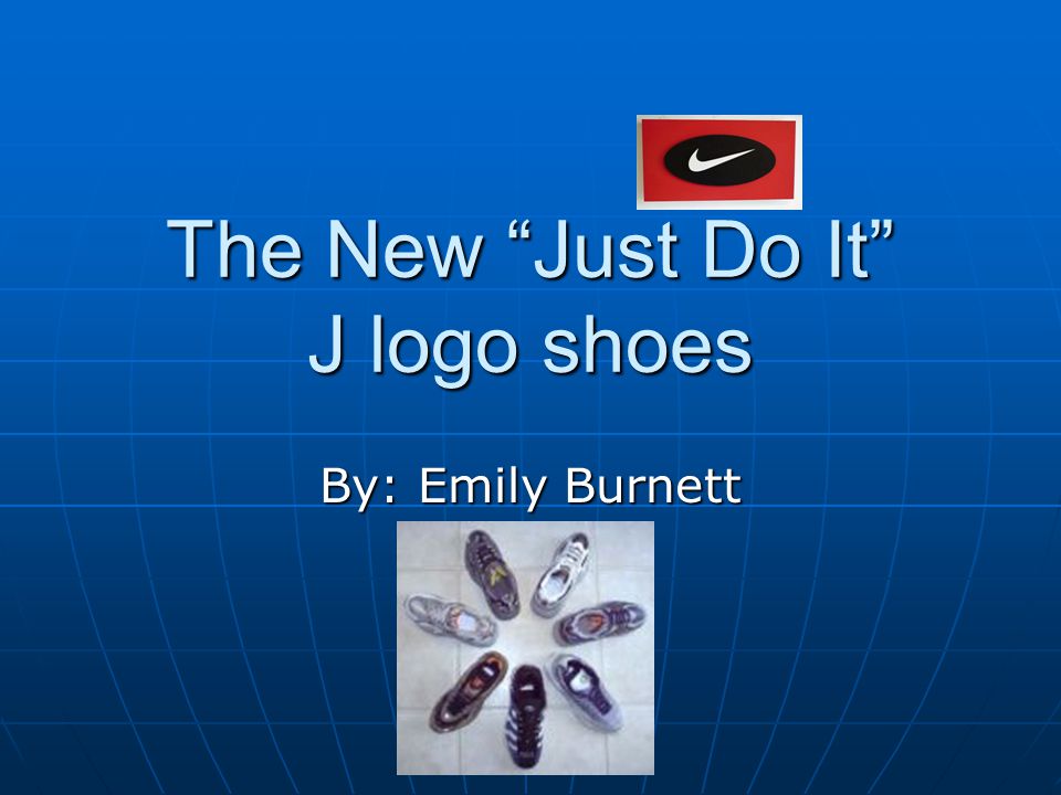 The New Just Do It J logo shoes By: Emily Burnett