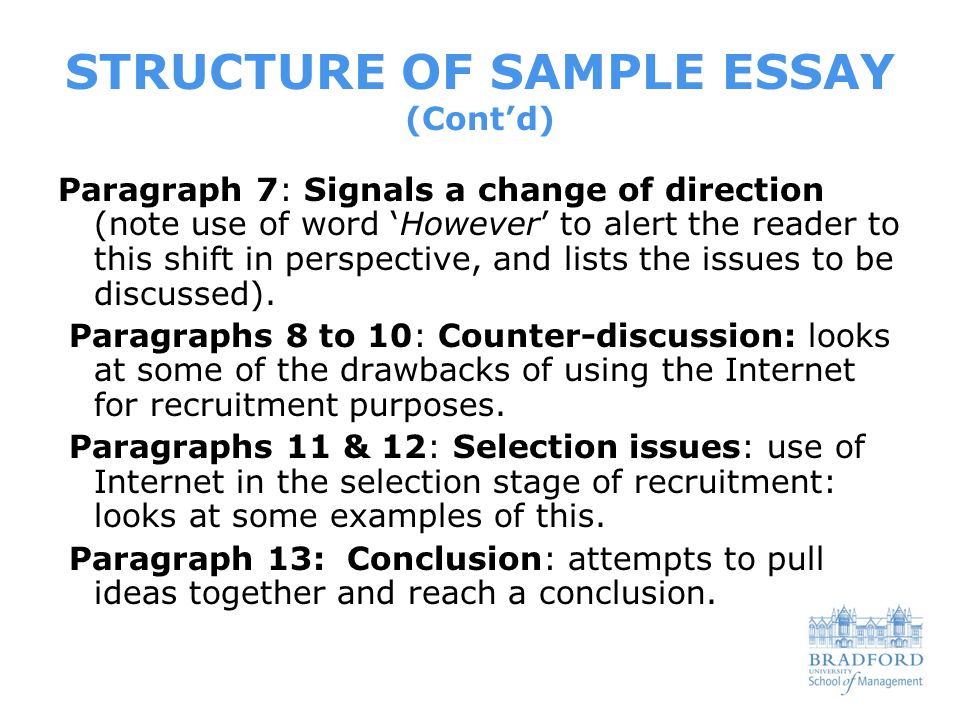 STRUCTURE OF SAMPLE ESSAY (Cont’d) Paragraph 7: Signals a change of direction (note use of word ‘However’ to alert the reader to this shift in perspective, and lists the issues to be discussed).