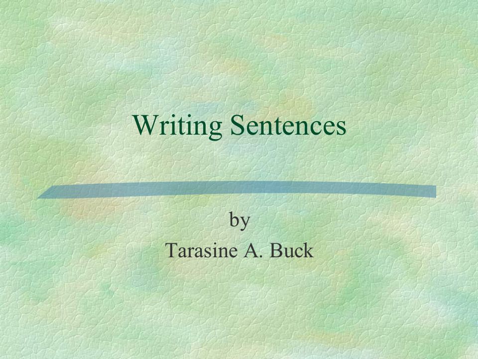 Writing Sentences by Tarasine A. Buck