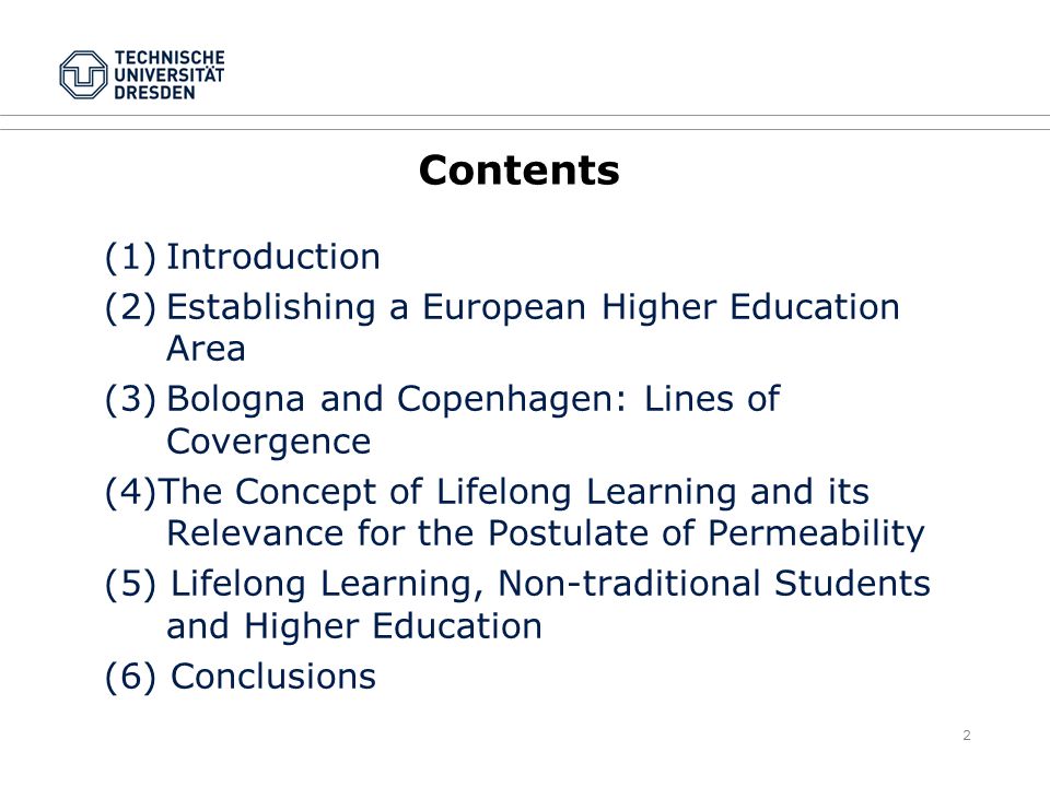 2 Contents (1)Introduction (2)Establishing a European Higher Education Area (3)Bologna and Copenhagen: Lines of Covergence (4)The Concept of Lifelong Learning and its Relevance for the Postulate of Permeability (5) Lifelong Learning, Non-traditional Students and Higher Education (6) Conclusions