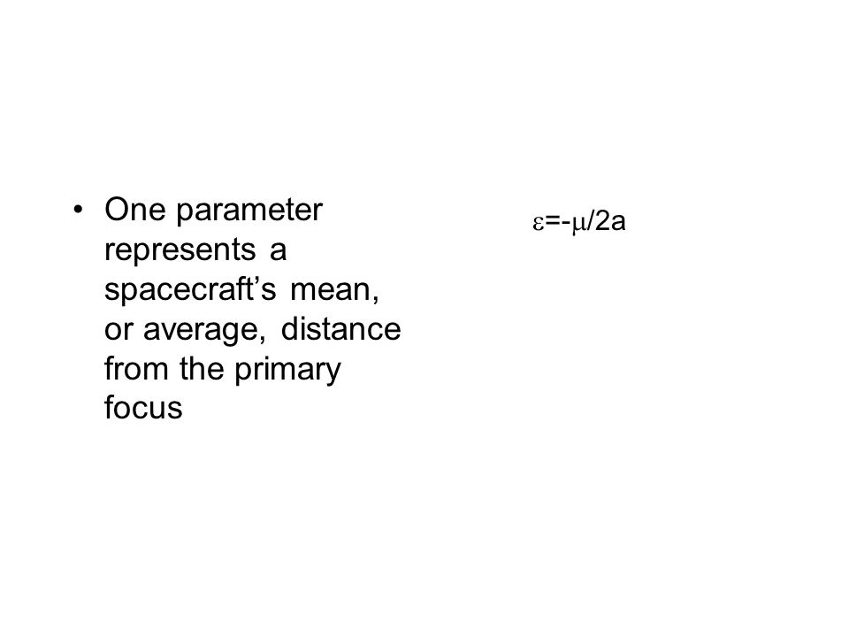 Constants Of Orbital Motion Specific Mechanical Energy To 3 One Parameter Represents A Ecraft S Mean Or Average Distance From The Primary Focus 2a